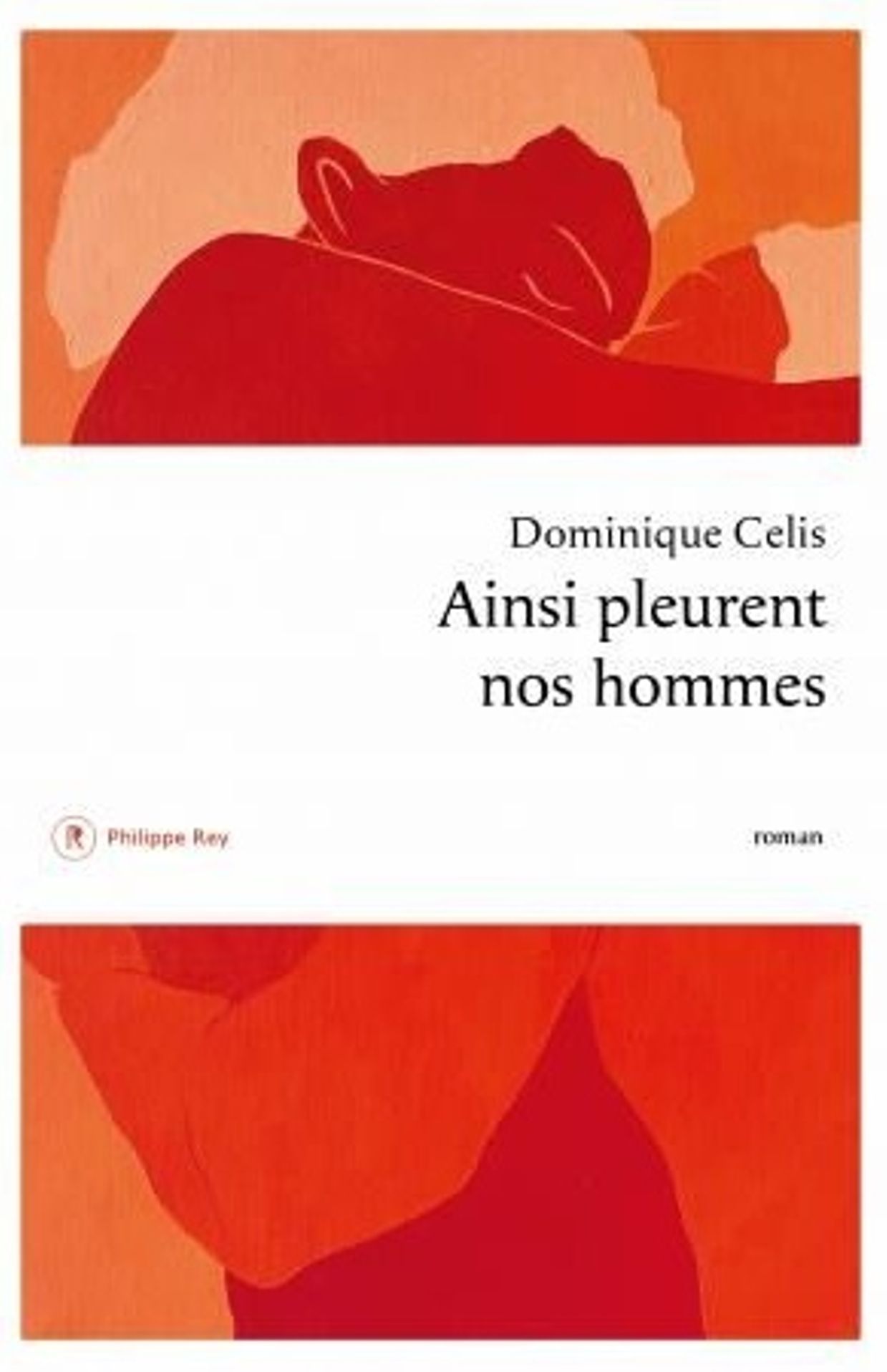 « Ainsi pleurent nos hommes» de Dominique Selis - Ed. Philippe Rey

