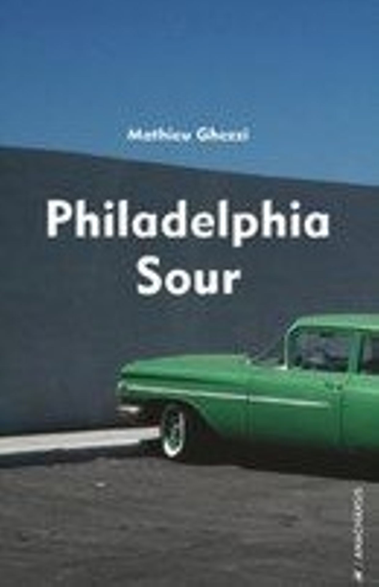 "Philadelphia Sour" de Mathieu Ghezzi (Ed. Anacharsis)
