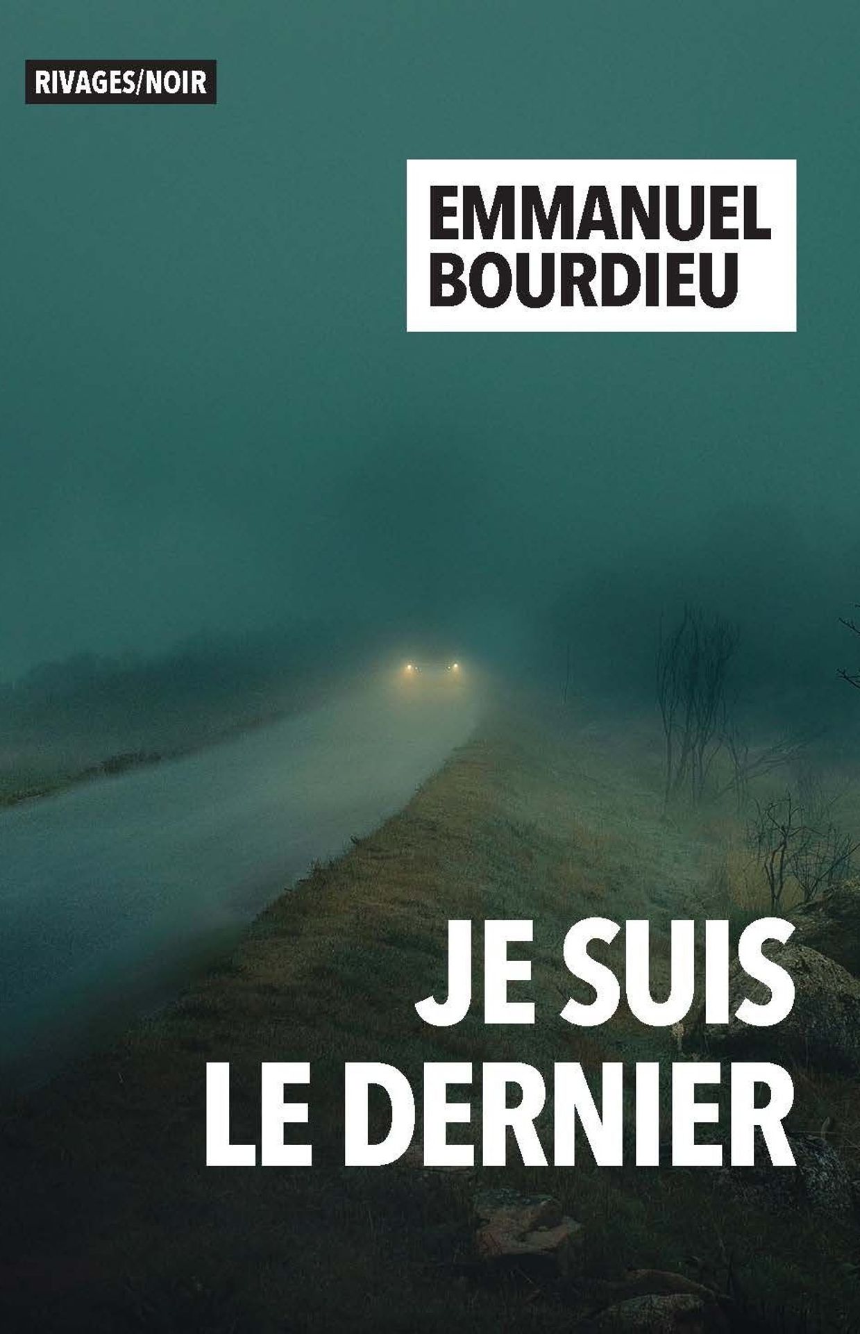 "Je suis le dernier" d'Emmanuel Bourdieu (Ed. Rivages/Noir)