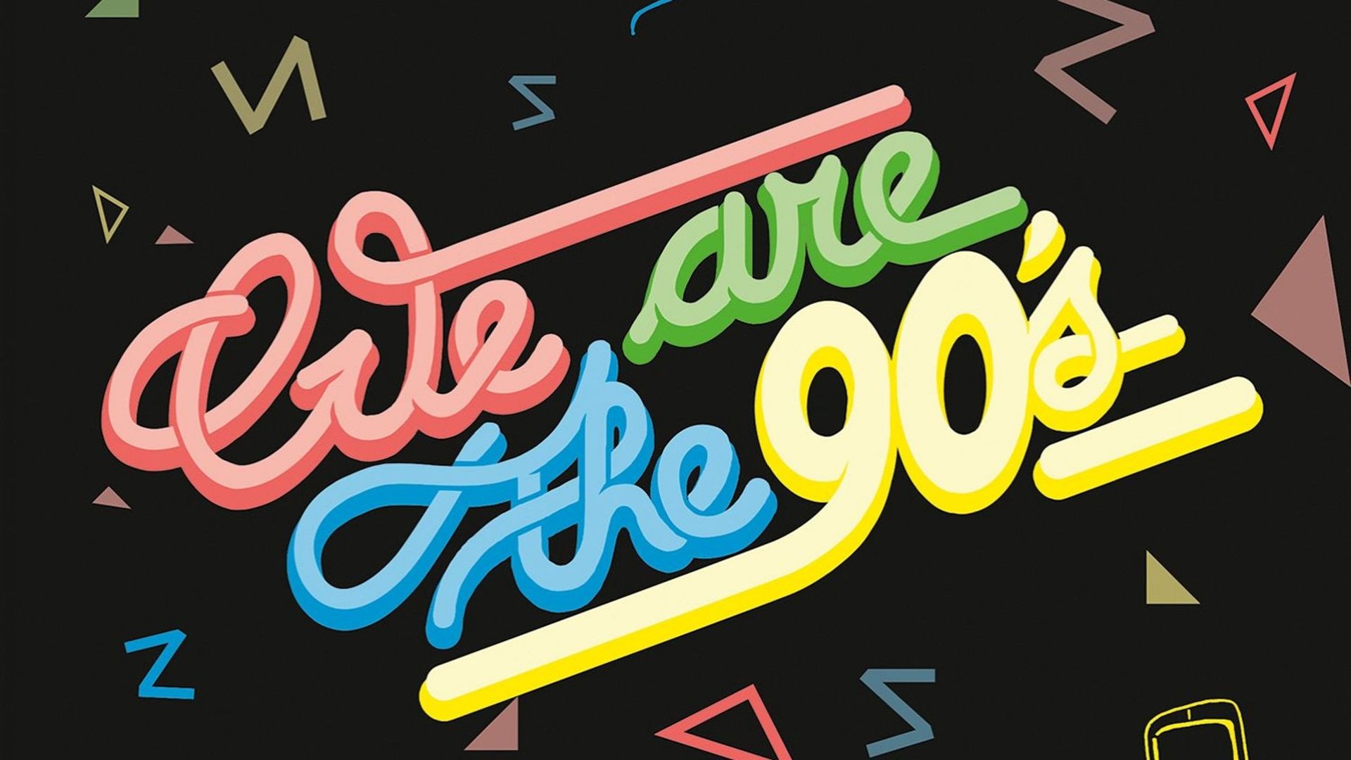 We are the 90’s