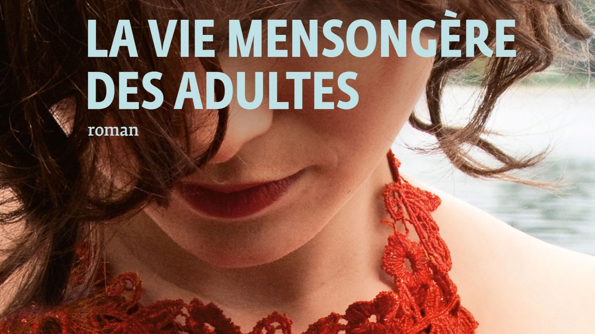 La vie mensongère des adultes, le nouveau roman d'Elena Ferrante est sorti dans la version française ce mardi 9 juin