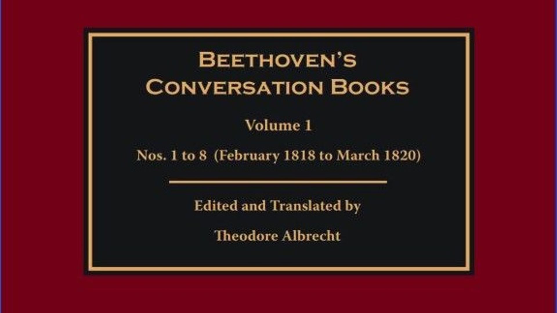 "Beethoven Conversation Books", vol. 1, par Theodore Albrecht.