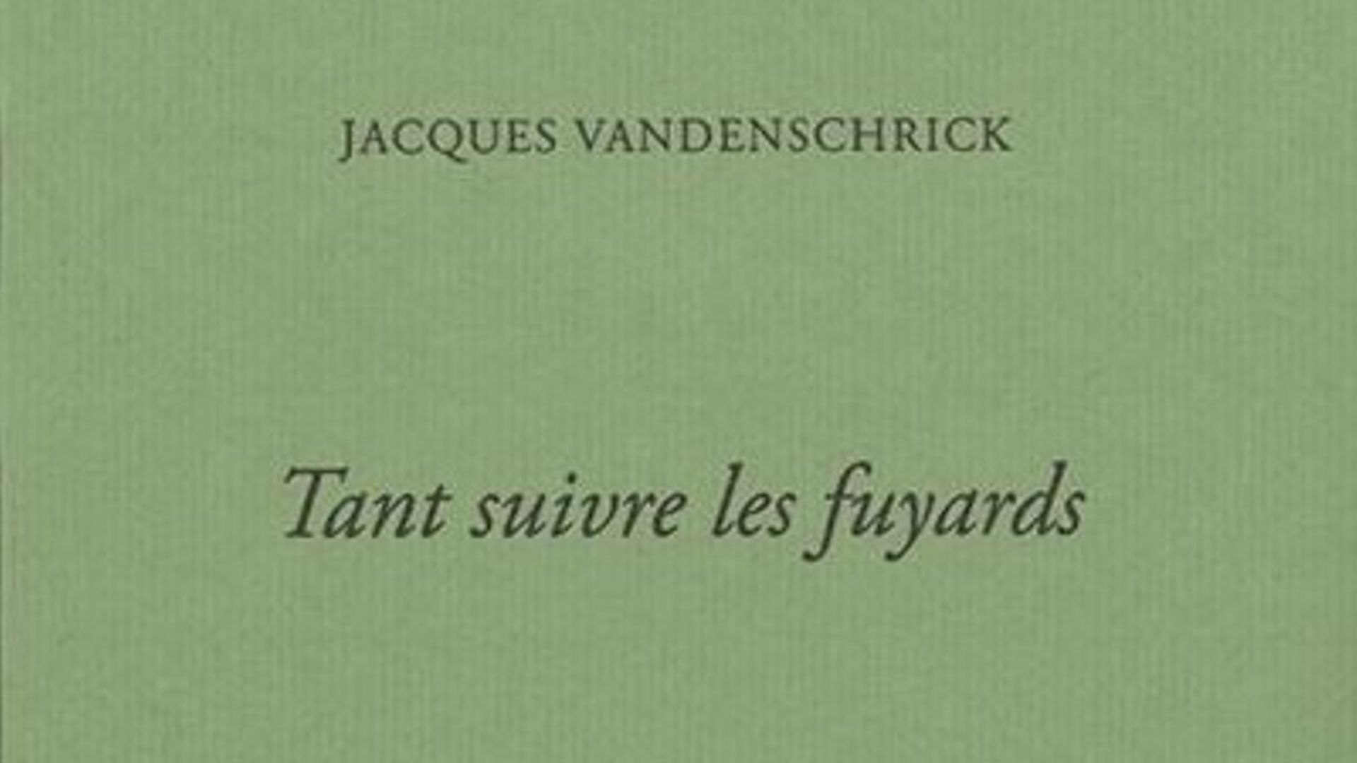 Jacques Vandenschrick, Tant suivre les fuyards.