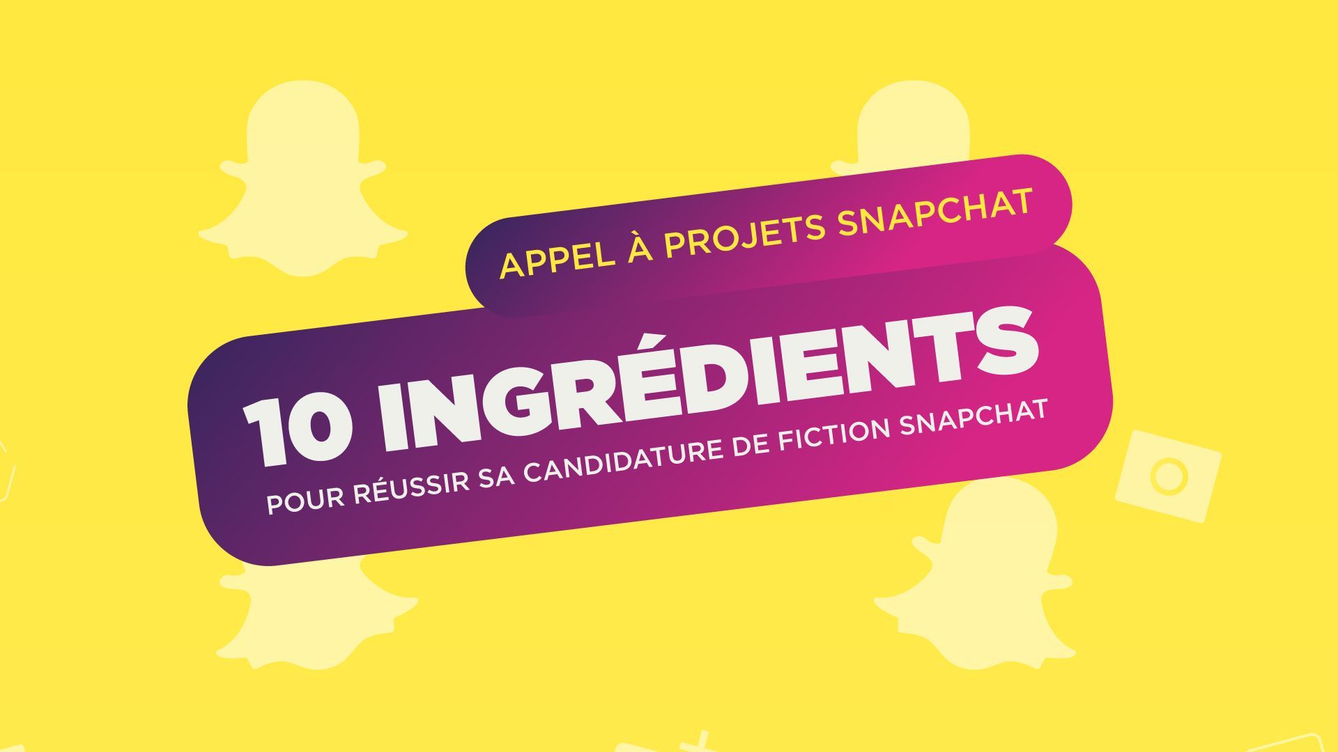 10 ingrédients pour réussir sa candidature de fiction Snapchat