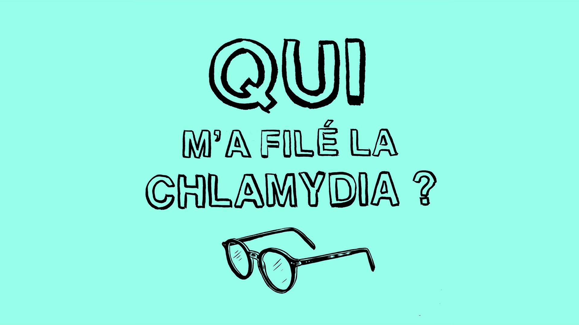 “Qui m’a filé la chlamydia ?”