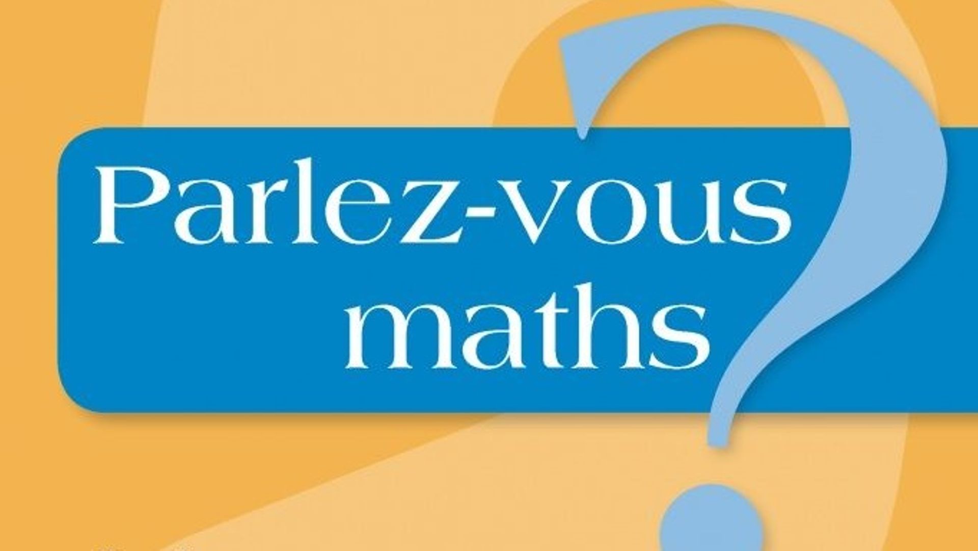 'Parlez-vous maths ? Le langage mathématique dans tous ses états' de Agnès Rigny et Pierre Lopez