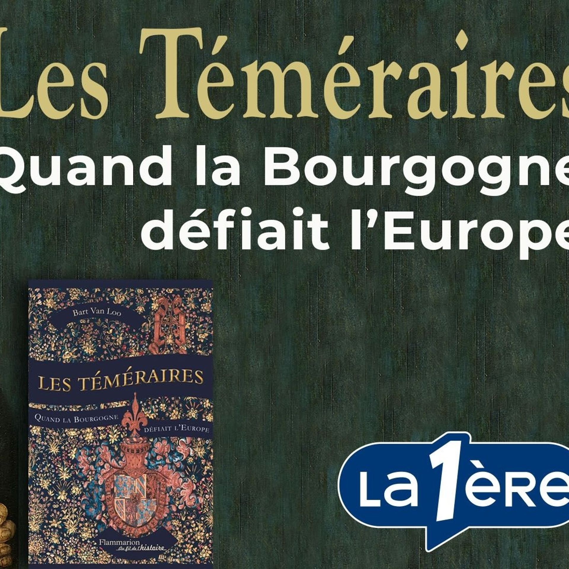 Les Téméraires: Quand la Bourgogne défiait l'Europe