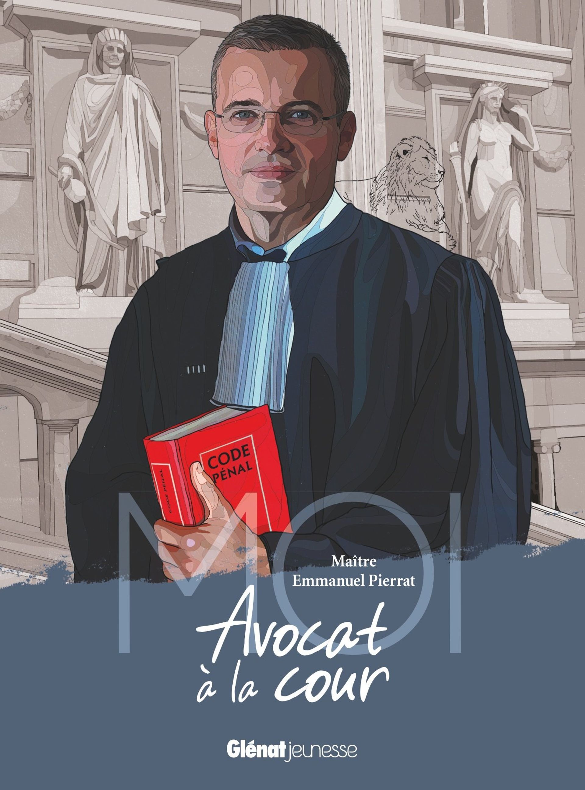 « Moi, Maître Emmanuel Pierrat, avocat à la cour » - Emmanuel Pierrat – Ed. Glénat Jeunesse