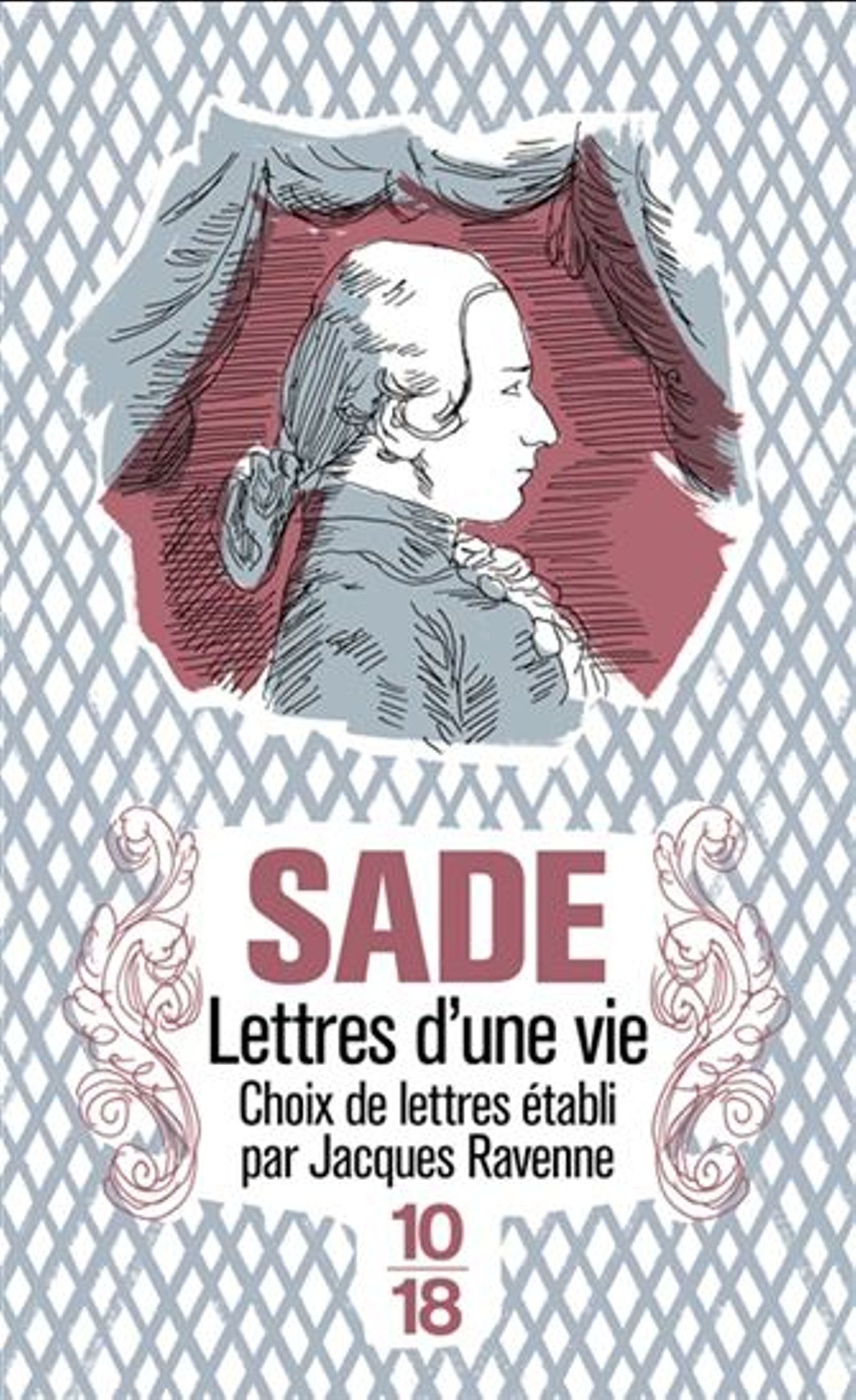 "Sade, Lettres d'une vie", choix de lettres établi par Ravenne - Ed 10/18