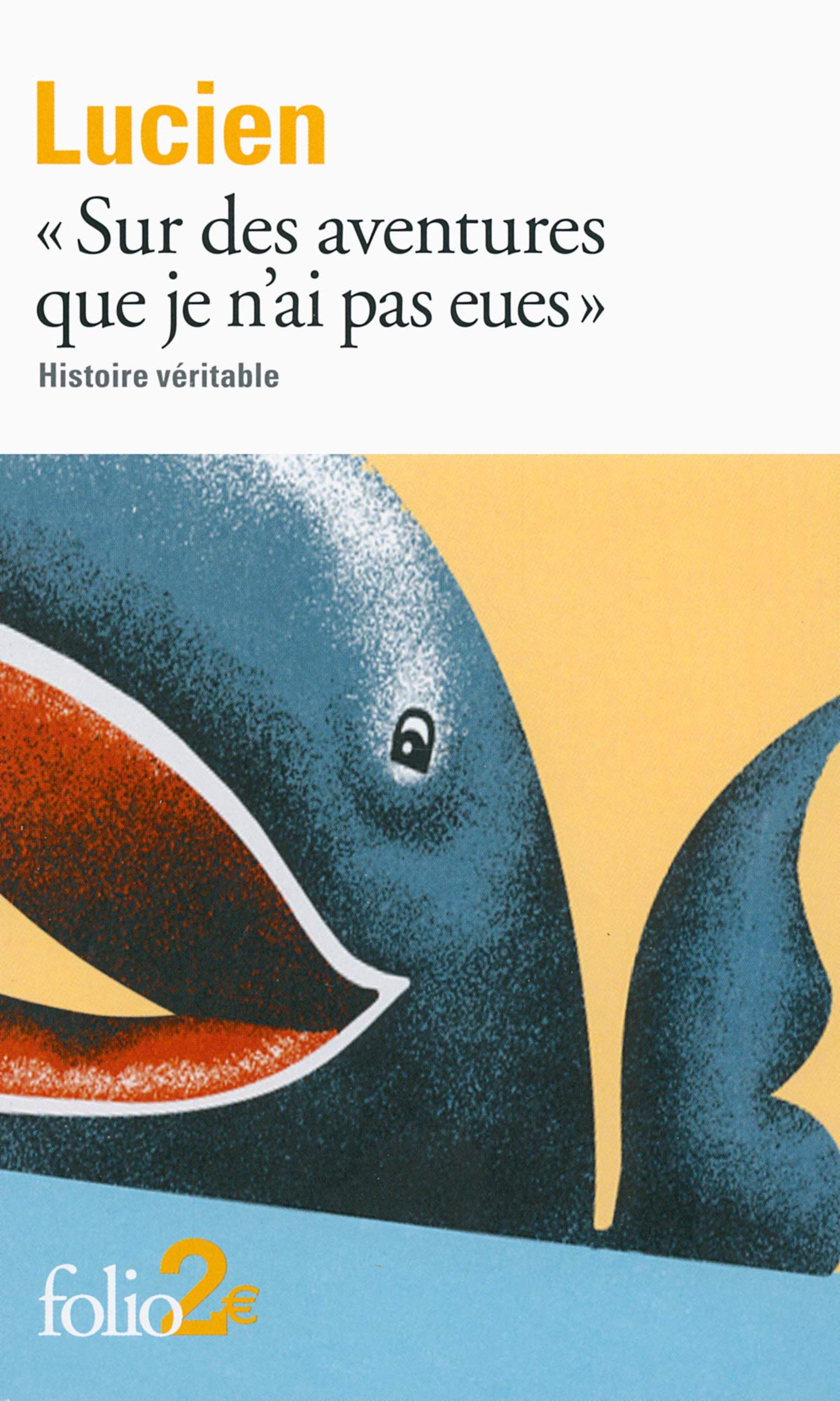 « Sur les aventures que je n’ai pas eues », Lucien de Samosate, Gallimard/Folio, 2013. 