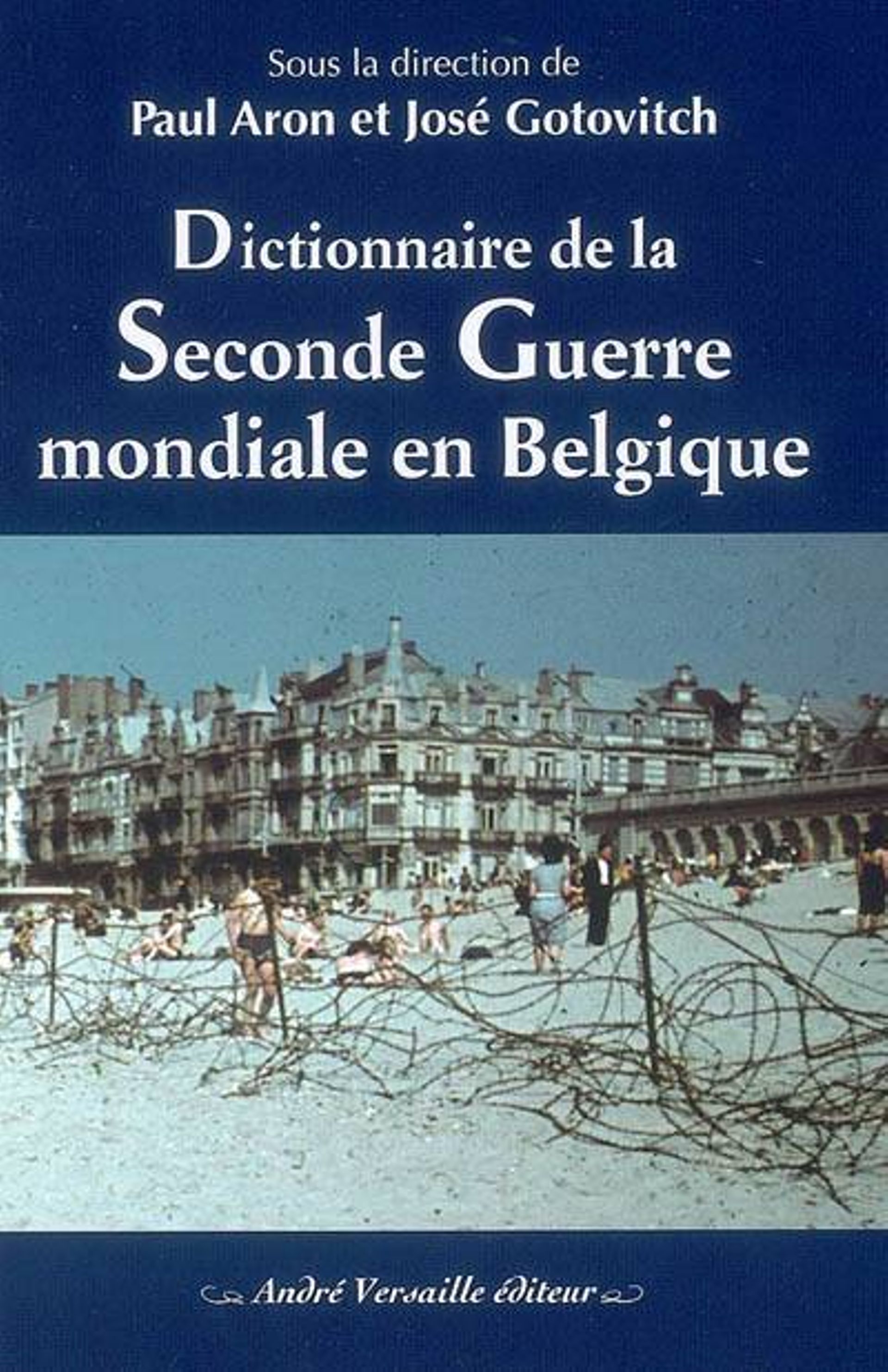 Dictionnaire de la Seconde Guerre mondiale en Belgique. André Versaille éditeur.