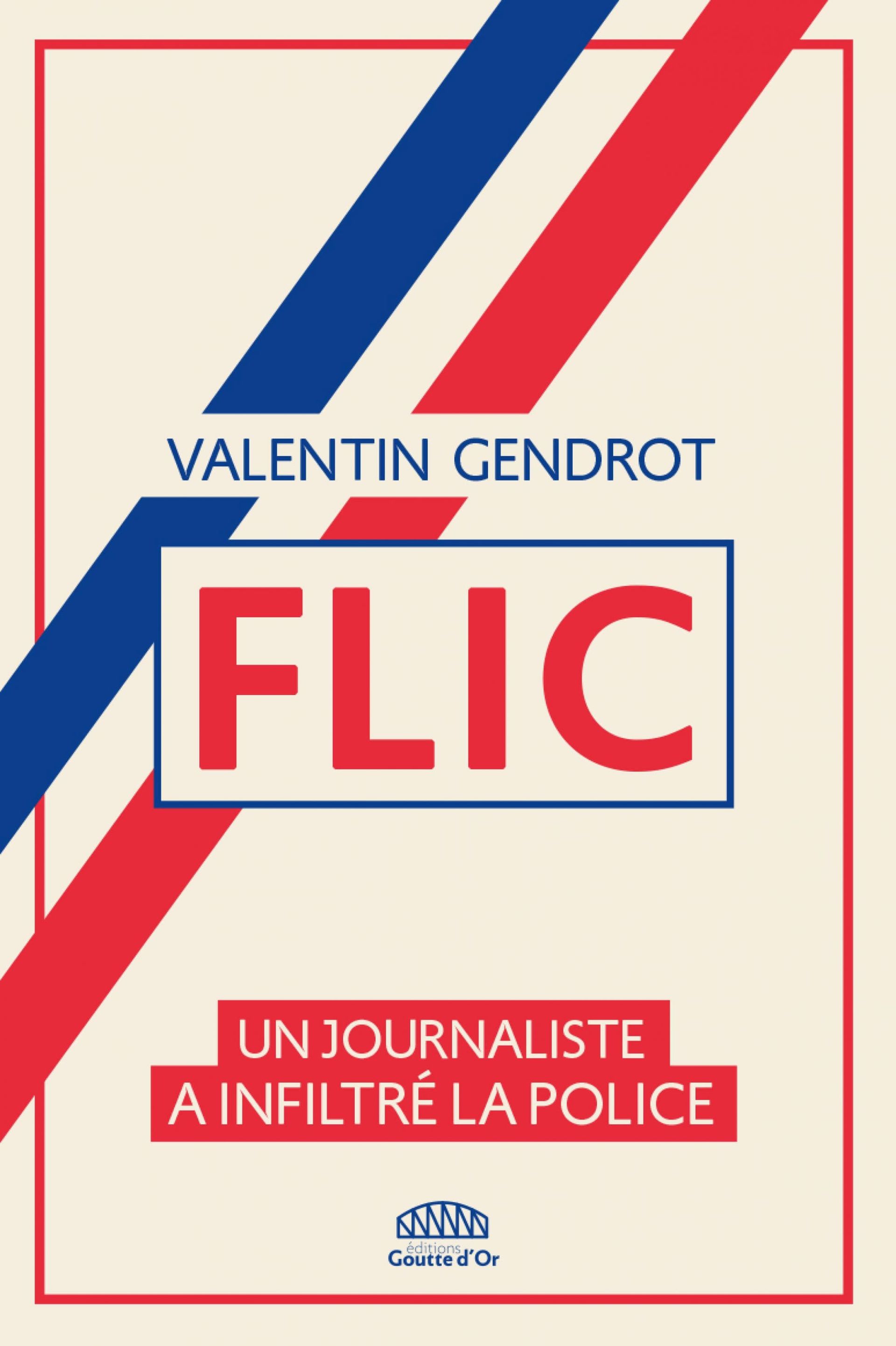 Couverture du livre 'Flic' de Valentin Gendrot aux Editions Goutte d 'Or