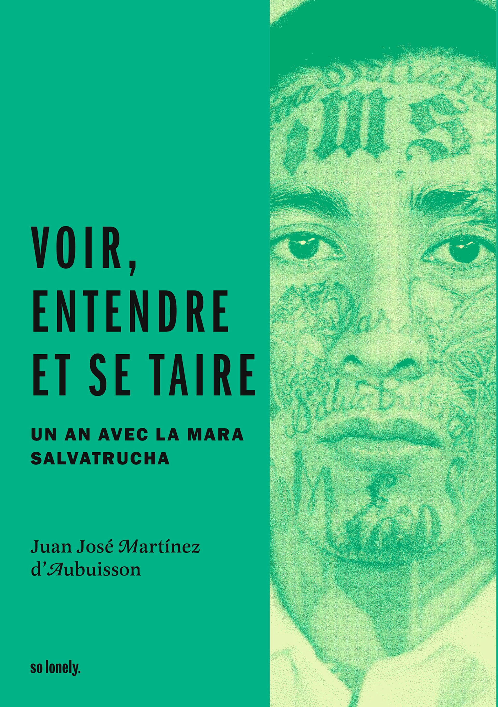 Juan José Martinez d’Aubuisson, "Voir, entendre, et se taire", un an avec la Mara Salvatrucha.