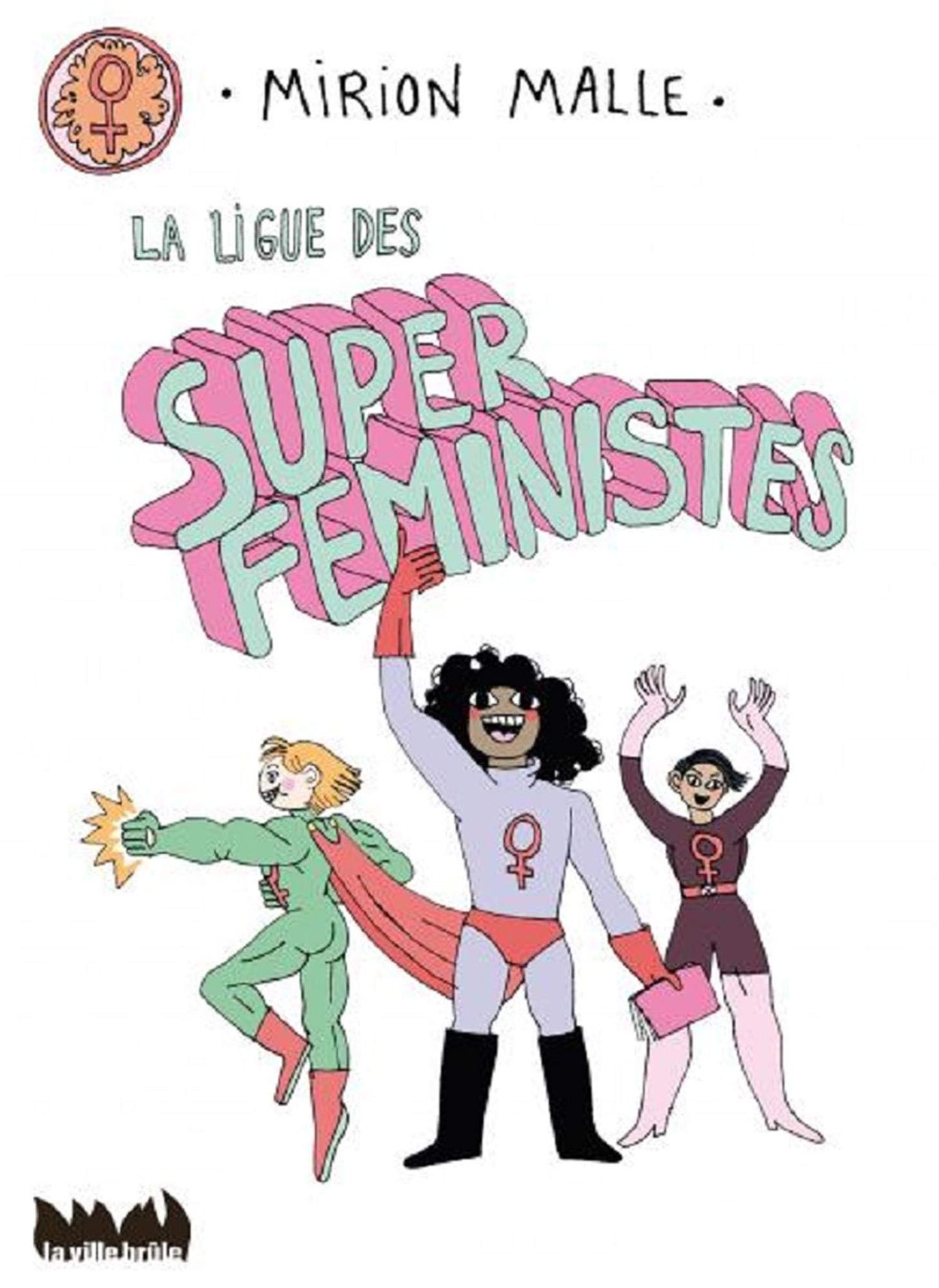 « La ligue des super féministes » - Mirion Malle– Ed. la ville brûle
