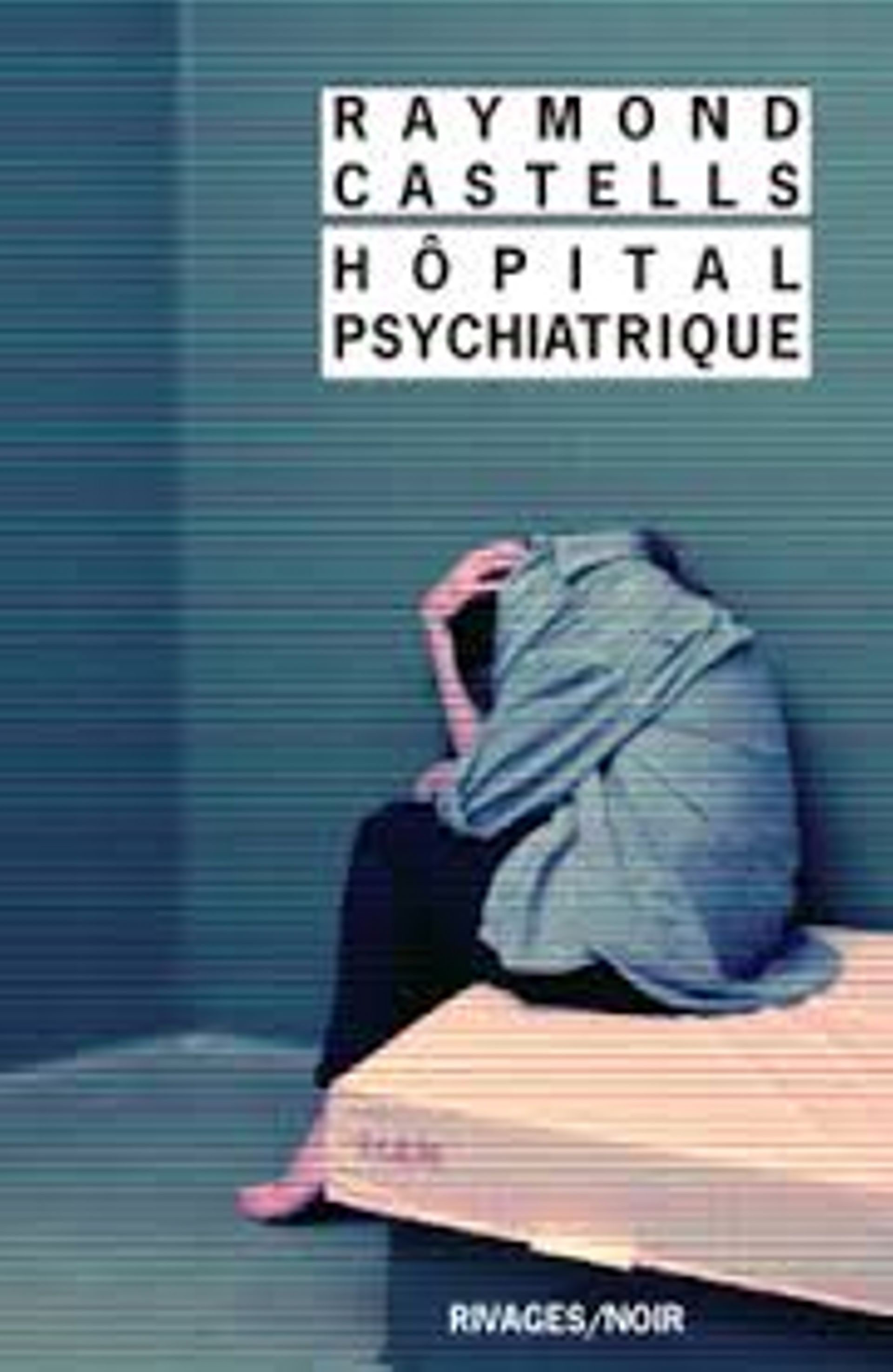 « Hôpital psychiatrique " de Raymond Castells - Ed Rivages / noir