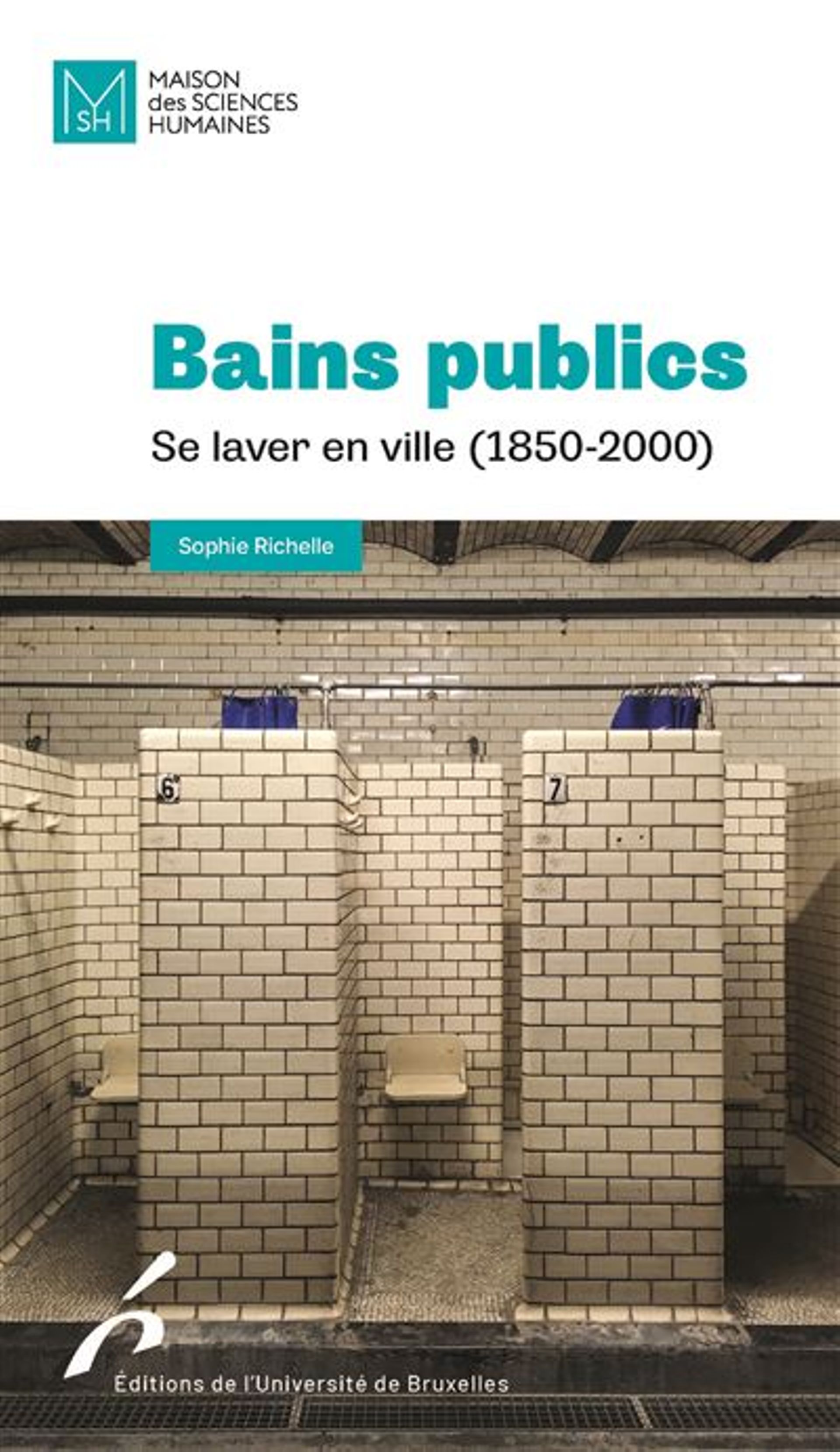 « Bains publics. Se laver en ville (1850-2000) », par Sophie Richelle, éditions de l’Université de Bruxelles, 2023. 