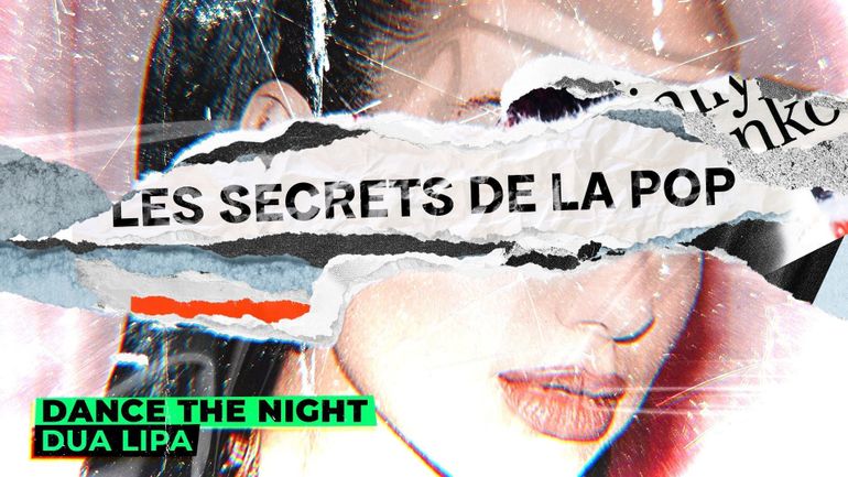Les Secrets de la Pop : pourquoi Dua Lipa a changé totalement son tube "Dance The Night"